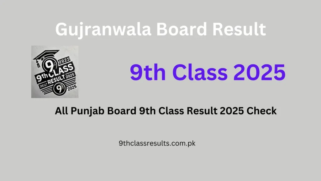 Gujranwala Board Result 2025 Class 9th
