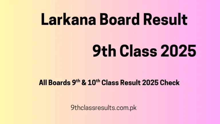 9th Class Result 2025 Larkana Board